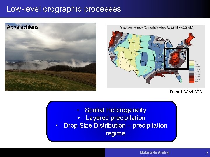 Low-level orographic processes Appalachians From: NOAA/NCDC • Spatial Heterogeneity • Layered precipitation • Drop