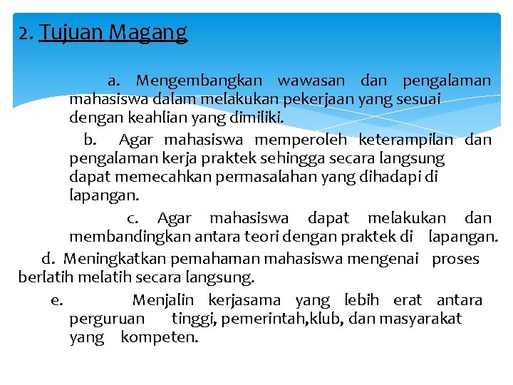 2. Tujuan Magang a. Mengembangkan wawasan dan pengalaman mahasiswa dalam melakukan pekerjaan yang sesuai