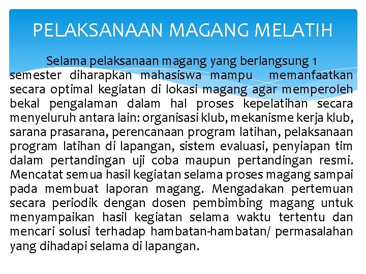 PELAKSANAAN MAGANG MELATIH Selama pelaksanaan magang yang berlangsung 1 semester diharapkan mahasiswa mampu memanfaatkan