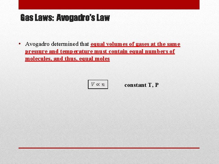 Gas Laws: Avogadro’s Law • Avogadro determined that equal volumes of gases at the