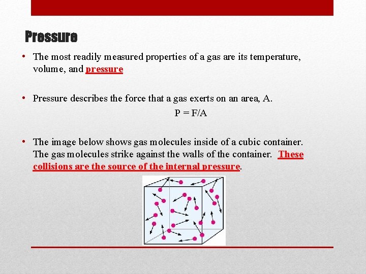 Pressure • The most readily measured properties of a gas are its temperature, volume,
