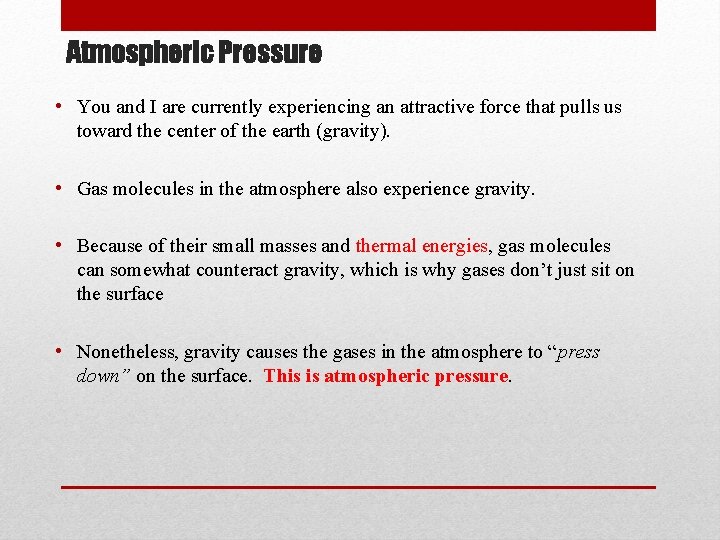 Atmospheric Pressure • You and I are currently experiencing an attractive force that pulls