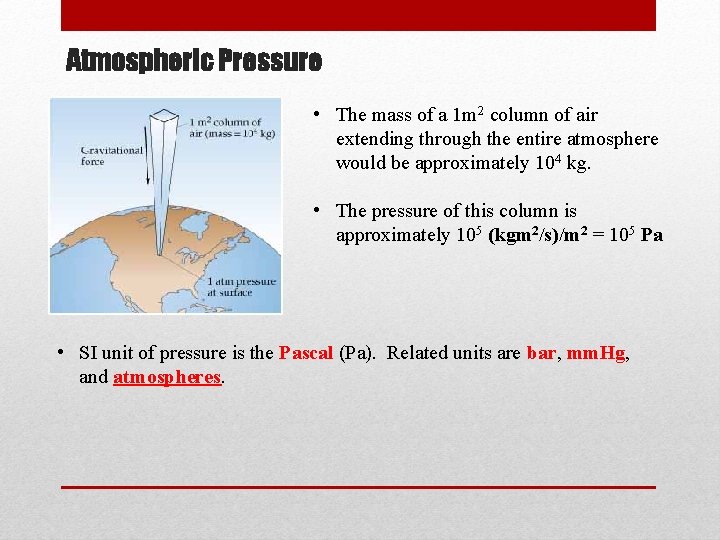 Atmospheric Pressure • The mass of a 1 m 2 column of air extending