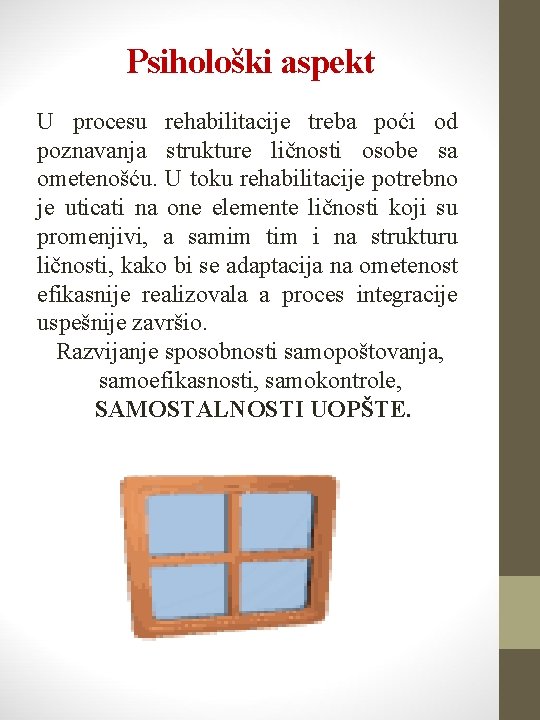 Psihološki aspekt U procesu rehabilitacije treba poći od poznavanja strukture ličnosti osobe sa ometenošću.