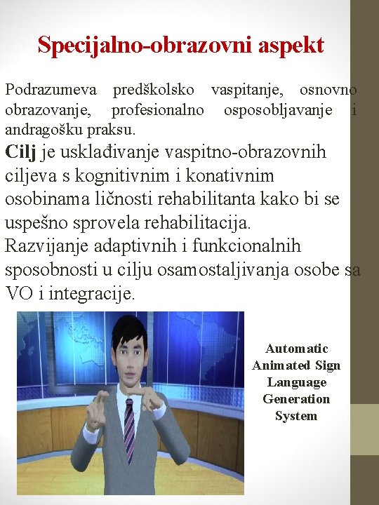Specijalno-obrazovni aspekt Podrazumeva predškolsko vaspitanje, osnovno obrazovanje, profesionalno osposobljavanje i andragošku praksu. Cilj je