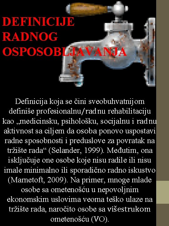 DEFINICIJE RADNOG OSPOSOBLJAVANJA Definicija koja se čini sveobuhvatnijom definiše profesionalnu/radnu rehabilitaciju kao „medicinsku, psihološku,