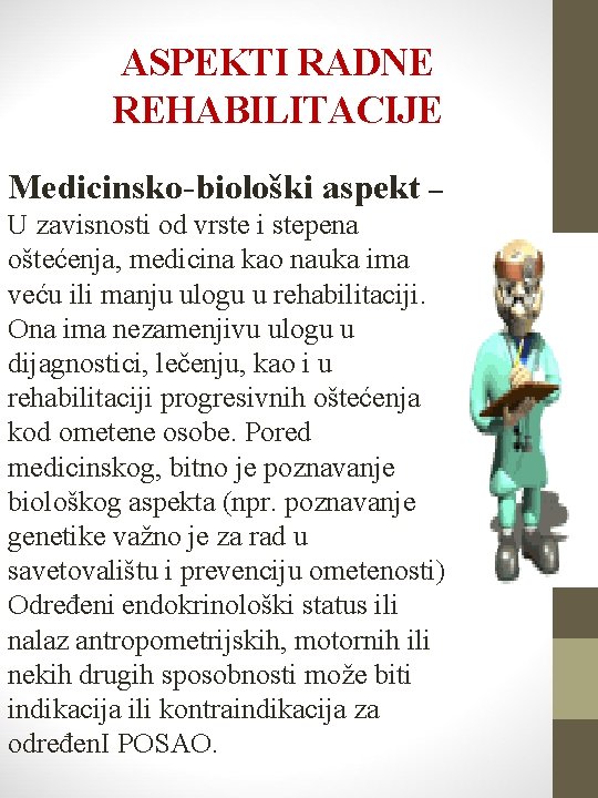 ASPEKTI RADNE REHABILITACIJE Medicinsko-biološki aspekt – U zavisnosti od vrste i stepena oštećenja, medicina