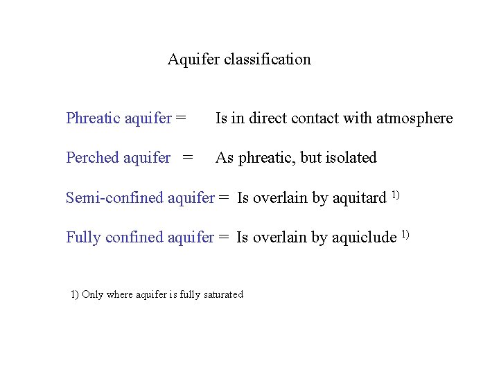 Aquifer classification Phreatic aquifer = Is in direct contact with atmosphere Perched aquifer =