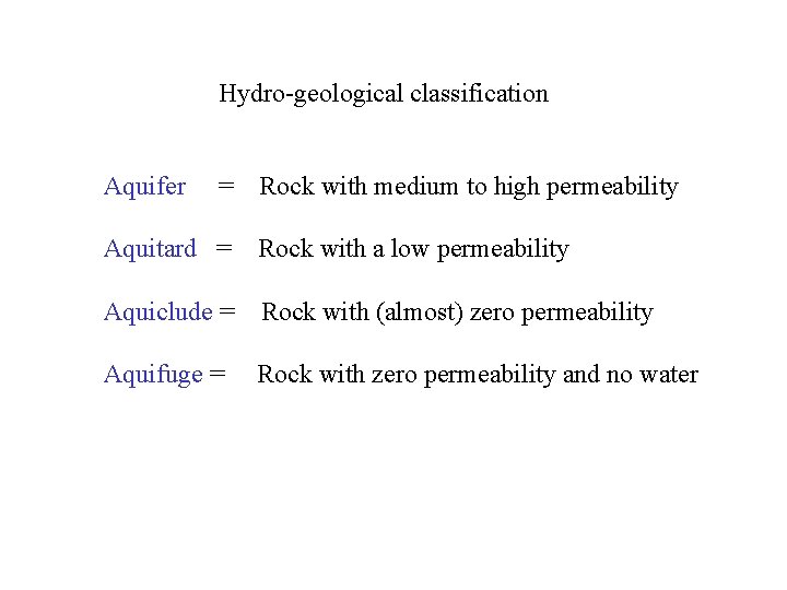 Hydro geological classification Aquifer = Rock with medium to high permeability Aquitard = Rock