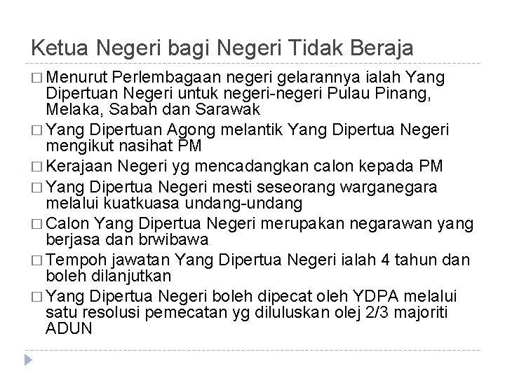 Ketua Negeri bagi Negeri Tidak Beraja � Menurut Perlembagaan negeri gelarannya ialah Yang Dipertuan