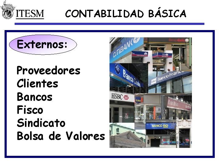 CONTABILIDAD BÁSICA Externos: Proveedores Clientes Bancos Fisco Sindicato Bolsa de Valores 