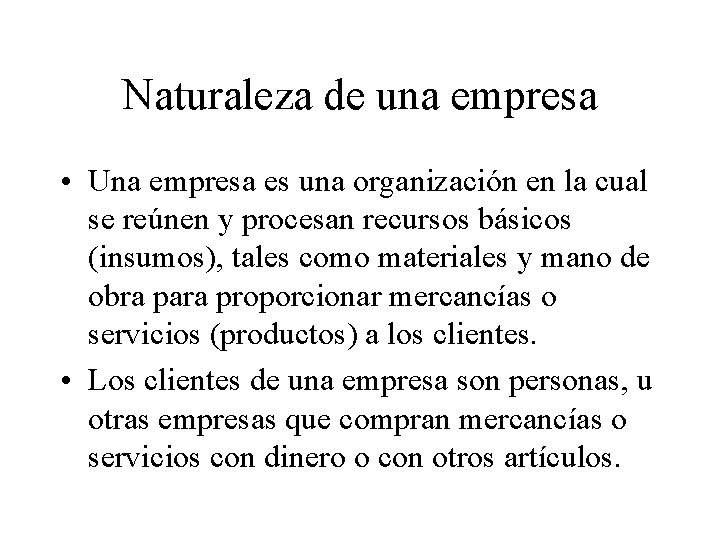 Naturaleza de una empresa • Una empresa es una organización en la cual se