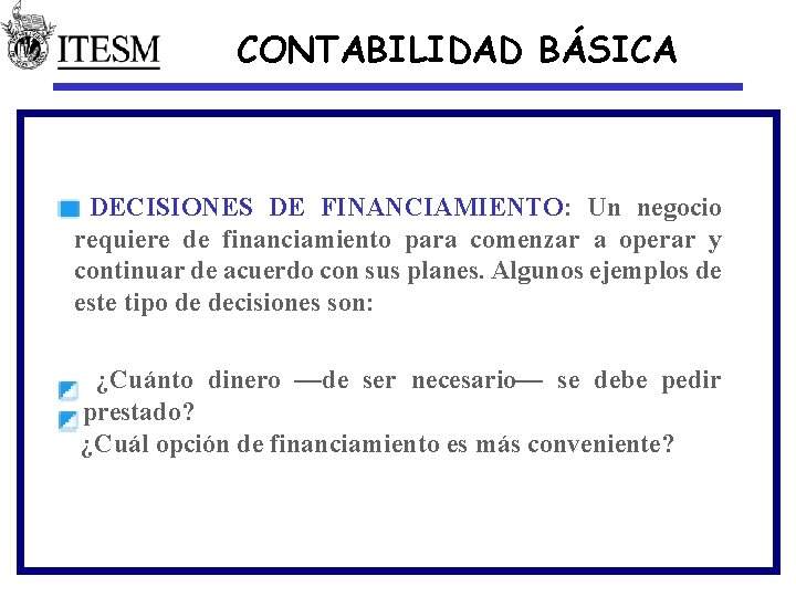 CONTABILIDAD BÁSICA DECISIONES DE FINANCIAMIENTO: Un negocio requiere de financiamiento para comenzar a operar