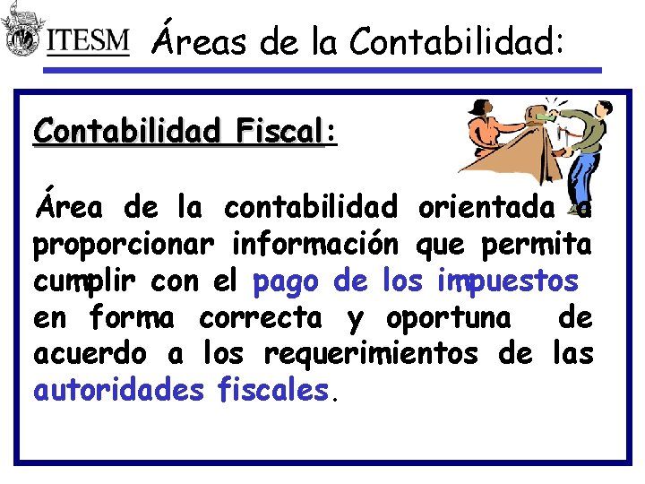 Áreas de la Contabilidad: Contabilidad Fiscal: Fiscal Área de la contabilidad orientada a proporcionar