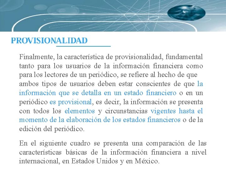 Finalmente, la característica de provisionalidad, fundamental tanto para los usuarios de la información financiera