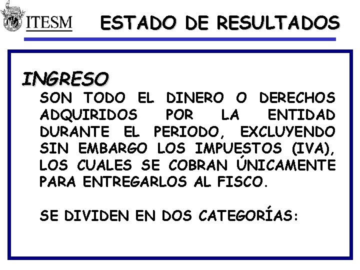 ESTADO DE RESULTADOS INGRESO SON TODO EL DINERO O DERECHOS ADQUIRIDOS POR LA ENTIDAD