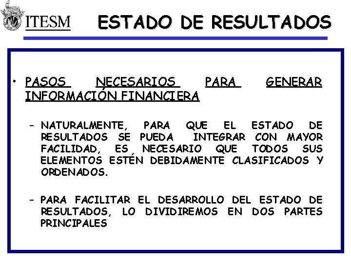 ESTADO DE RESULTADOS • PASOS NECESARIOS PARA INFORMACIÓN FINANCIERA GENERAR – NATURALMENTE, PARA QUE