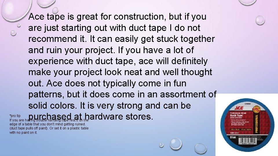 Ace tape is great for construction, but if you are just starting out with