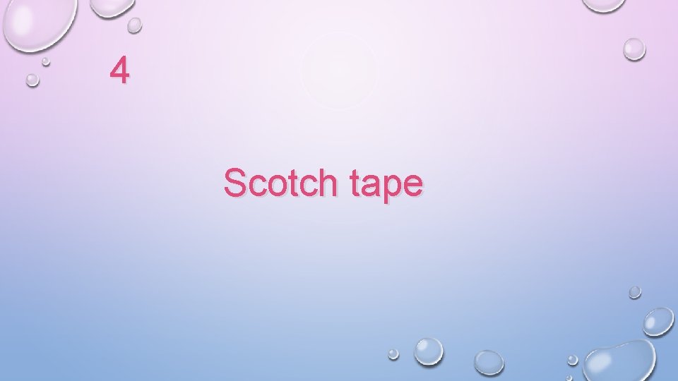 4 Scotch tape 