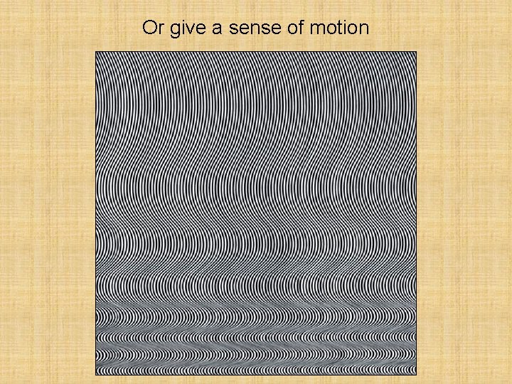 Or give a sense of motion Perception 