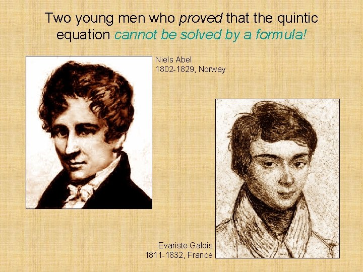 Two young men who proved that the quintic equation cannot be solved by a