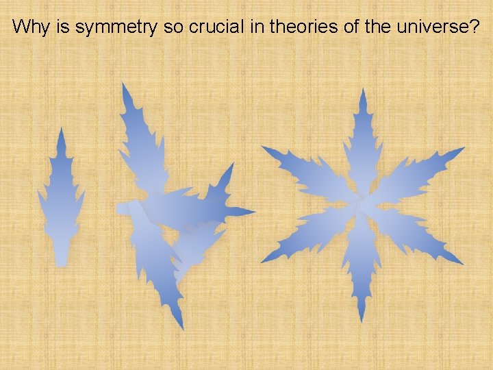 Why is symmetry so crucial in theories of the universe? 