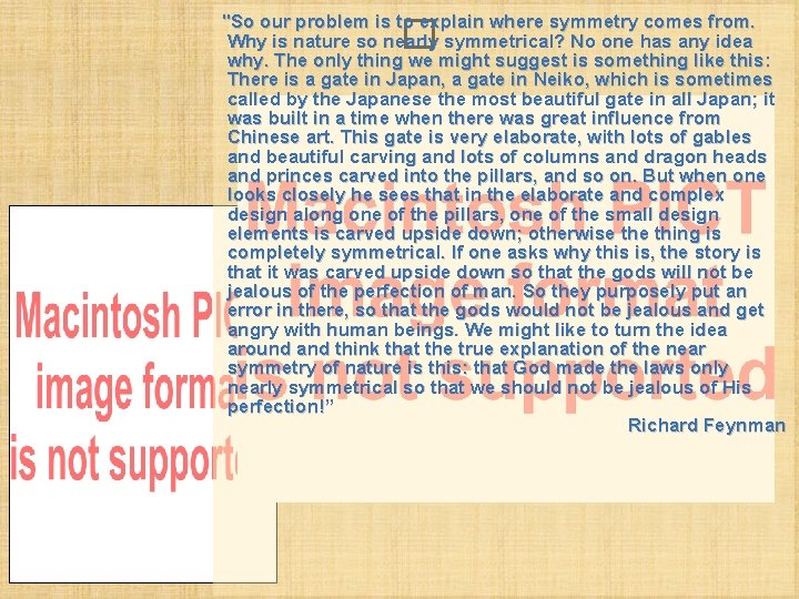 "So our problem is to explain where symmetry comes from. Why is nature so