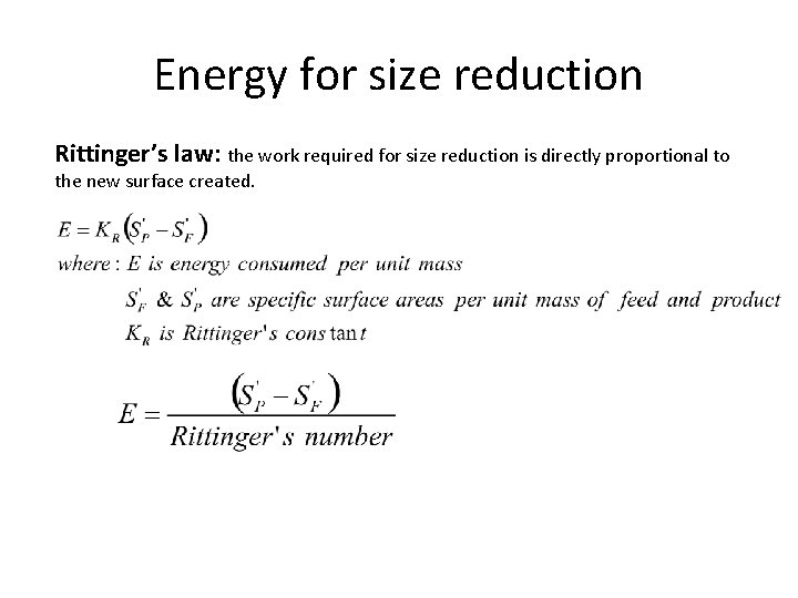 Energy for size reduction Rittinger’s law: the work required for size reduction is directly