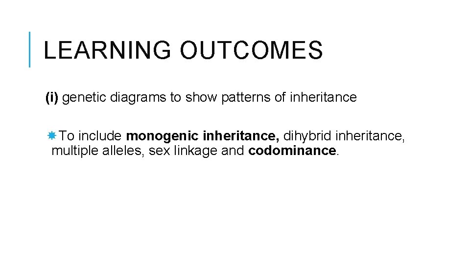 LEARNING OUTCOMES (i) genetic diagrams to show patterns of inheritance To include monogenic inheritance,