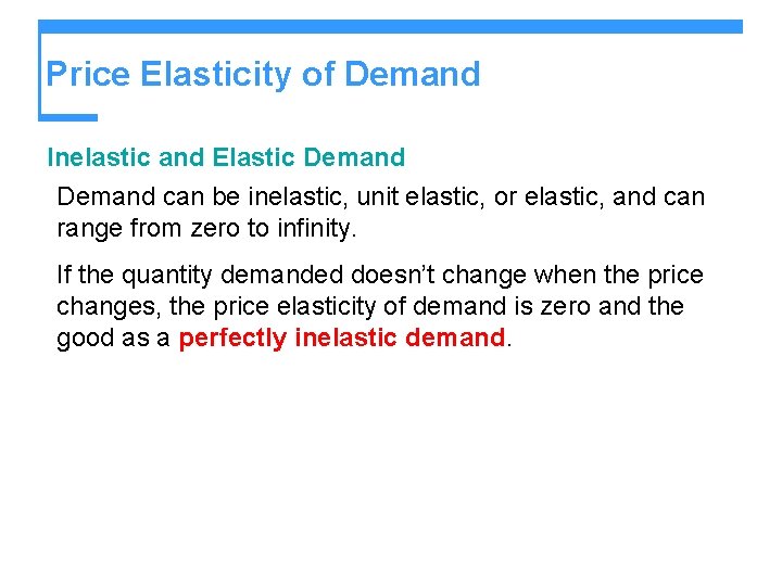 Price Elasticity of Demand Inelastic and Elastic Demand can be inelastic, unit elastic, or