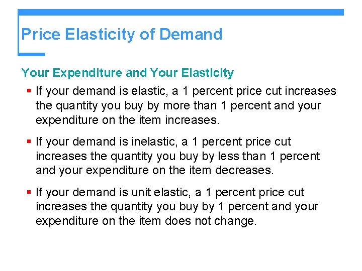 Price Elasticity of Demand Your Expenditure and Your Elasticity § If your demand is