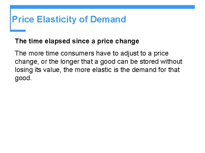 Price Elasticity of Demand The time elapsed since a price change The more time