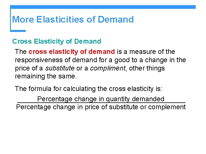 More Elasticities of Demand Cross Elasticity of Demand The cross elasticity of demand is