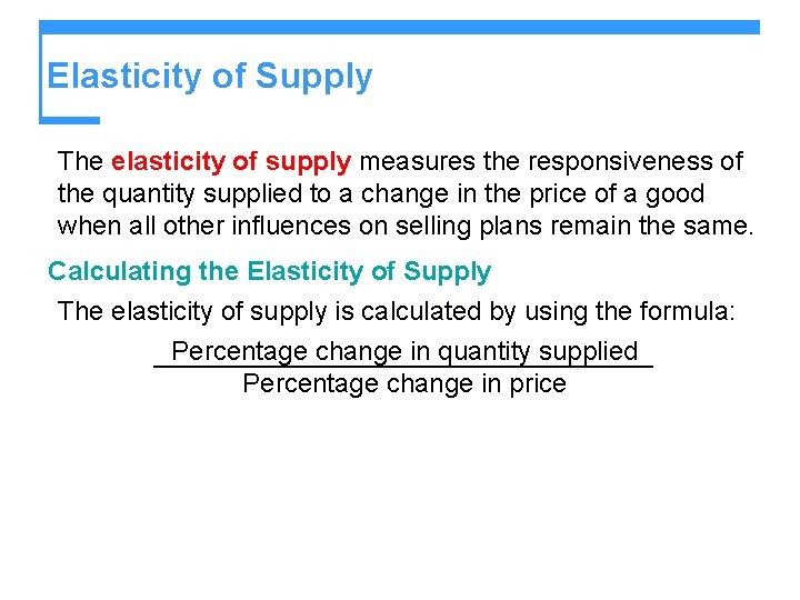 Elasticity of Supply The elasticity of supply measures the responsiveness of the quantity supplied
