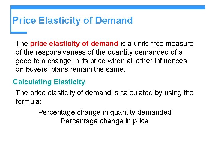 Price Elasticity of Demand The price elasticity of demand is a units-free measure of