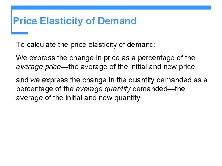 Price Elasticity of Demand To calculate the price elasticity of demand: We express the