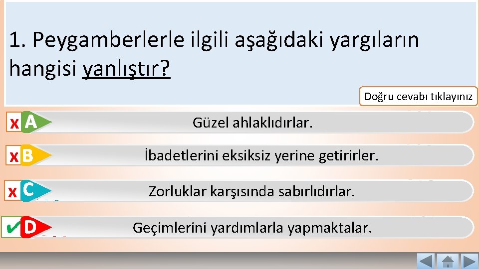 1. Peygamberlerle ilgili aşağıdaki yargıların hangisi yanlıştır? Doğru cevabı tıklayınız x. A Güzel ahlaklıdırlar. 1. Peygamberlerle ilgili aşağıdaki yargıların hangisi yanlıştır? Doğru cevabı tıklayınız x. A Güzel ahlaklıdırlar.