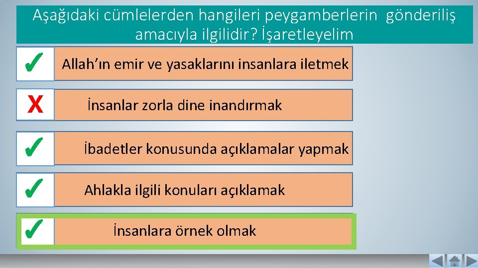 Aşağıdaki cümlelerden hangileri peygamberlerin gönderiliş amacıyla ilgilidir? İşaretleyelim ✓ X Allah’ın emir ve yasaklarını Aşağıdaki cümlelerden hangileri peygamberlerin gönderiliş amacıyla ilgilidir? İşaretleyelim ✓ X Allah’ın emir ve yasaklarını