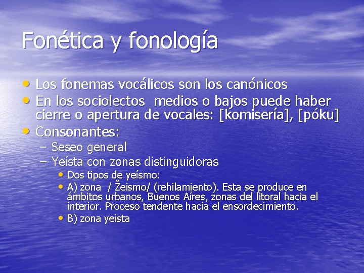 Fonética y fonología • Los fonemas vocálicos son los canónicos • En los sociolectos