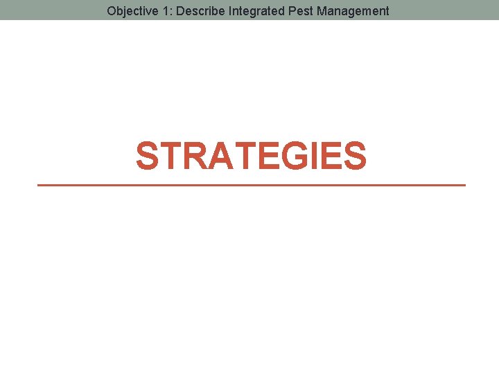 Objective 1: Describe Integrated Pest Management STRATEGIES 