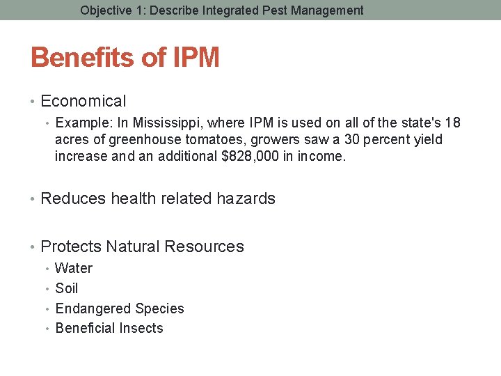 Objective 1: Describe Integrated Pest Management Benefits of IPM • Economical • Example: In