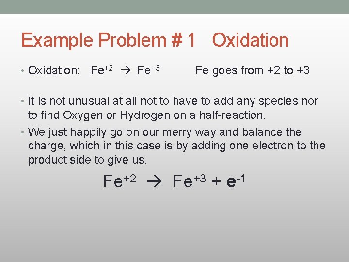 Example Problem # 1 Oxidation • Oxidation: Fe+2 Fe+3 Fe goes from +2 to