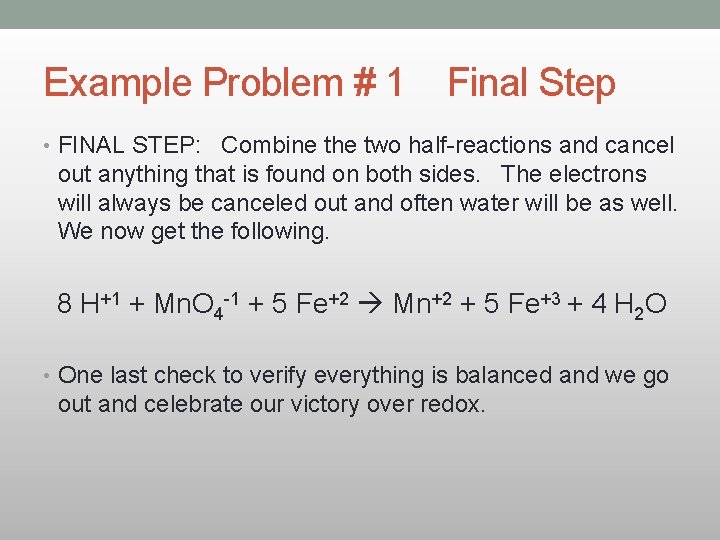 Example Problem # 1 Final Step • FINAL STEP: Combine the two half-reactions and