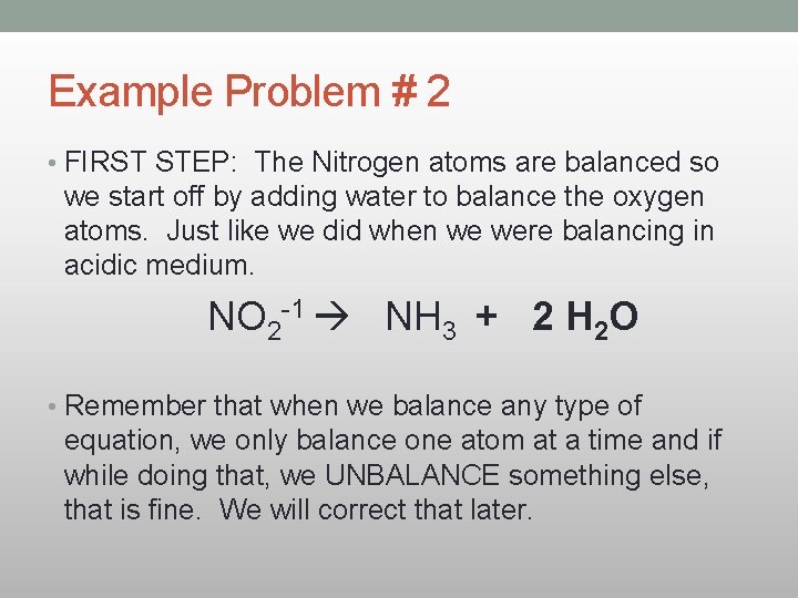 Example Problem # 2 • FIRST STEP: The Nitrogen atoms are balanced so we