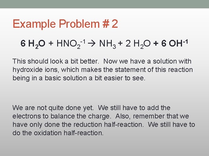 Example Problem # 2 6 H 2 O + HNO 2 -1 NH 3