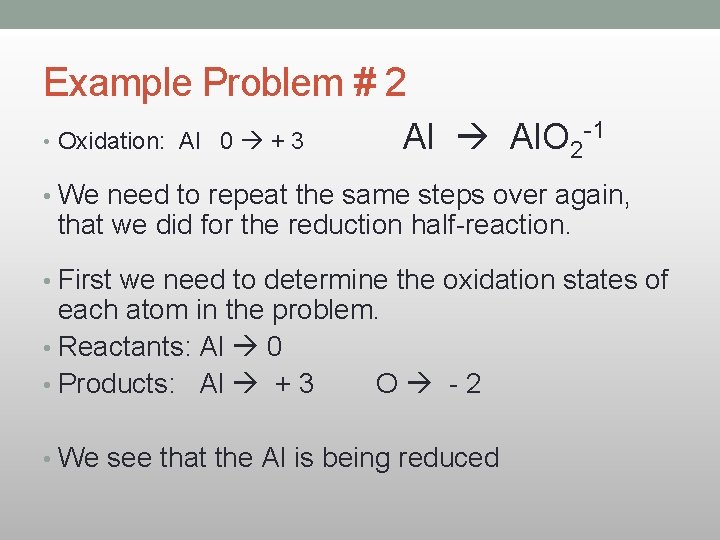 Example Problem # 2 • Oxidation: Al 0 + 3 Al Al. O 2