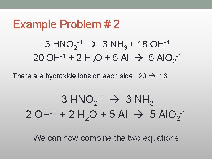 Example Problem # 2 3 HNO 2 -1 3 NH 3 + 18 OH-1