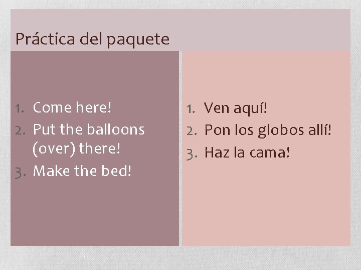 Práctica del paquete 1. Come here! 2. Put the balloons (over) there! 3. Make