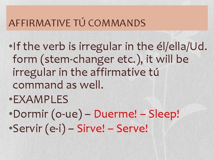 AFFIRMATIVE TÚ COMMANDS • If the verb is irregular in the él/ella/Ud. form (stem-changer