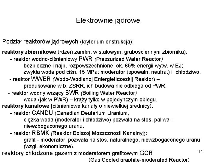 Elektrownie jądrowe Podział reaktorów jądrowych (kryterium onstrukcja): reaktory zbiornikowe (rdzeń zamkn. w stalowym, grubościennym